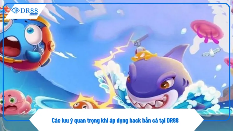 Hack Bắn Cá - Giải Pháp Thông Minh Cho Người Chơi Tại DR88 4 Không lạm dụng hack để tránh bị nhà cái phát hiện và khóa tài khoản