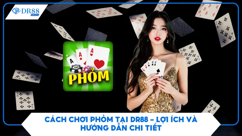 Cách Chơi Phỏm Tại Dr88 - Lợi Ích Và Hướng Dẫn Chi Tiết 2 Cách Chơi Phỏm Tại Dr88 - Lợi Ích Và Hướng Dẫn Chi Tiết