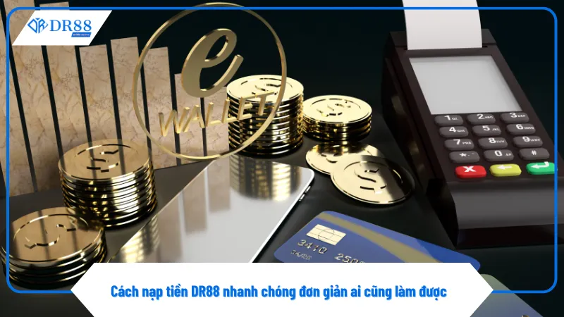 Nạp Tiền DR88 1 Nạp tiền DR88 giúp bạn bắt đầu trải nghiệm cá cược dễ dàng