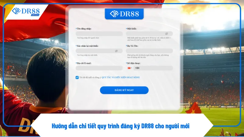 Đăng Ký DR88 3 Nhập chính xác toàn bộ thông tin cá nhân theo biểu mẫu yêu cầu