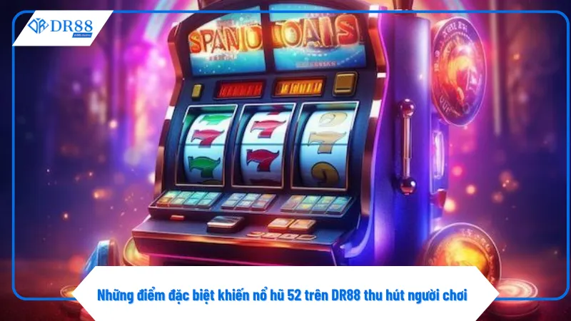 Nổ Hũ 52 Tại DR88 Thu Hút Người Chơi Với Thưởng Lớn 2 Tốc độ tải nhanh là ưu điểm lớn của nổ hũ 52 tại DR88