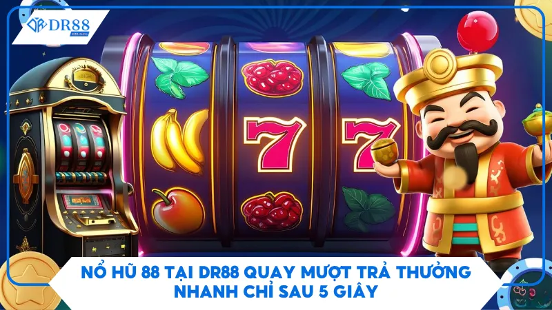 Nổ Hũ 88 Tại DR88 Quay Mượt Trả Thưởng Nhanh Chỉ Sau 5 Giây 1 Nổ Hũ 88 Tại DR88 Quay Mượt Trả Thưởng Nhanh Chỉ Sau 5 Giây